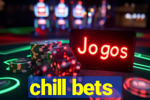 chill bets