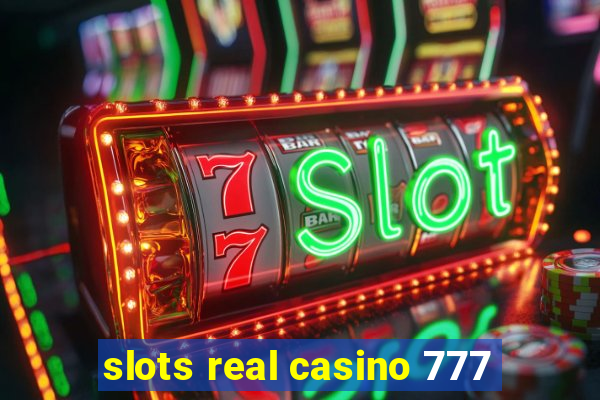 slots real casino 777