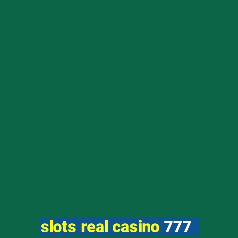 slots real casino 777