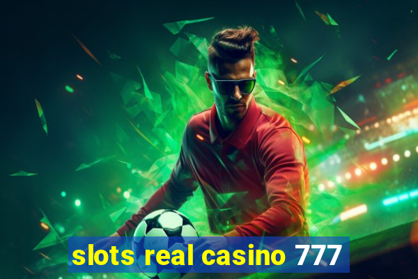 slots real casino 777