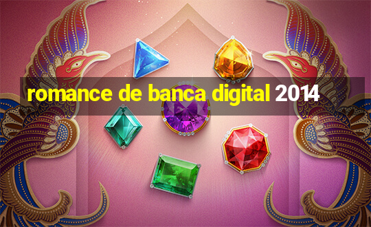 romance de banca digital 2014