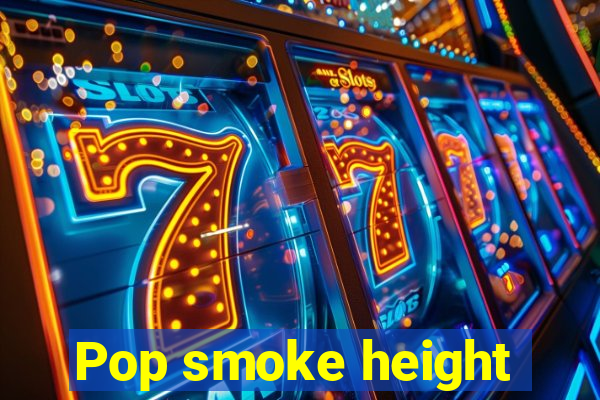 Pop smoke height