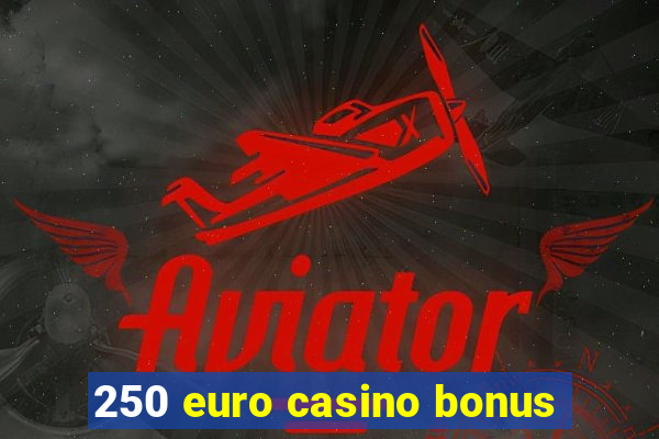 250 euro casino bonus