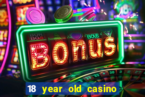 18 year old casino san diego