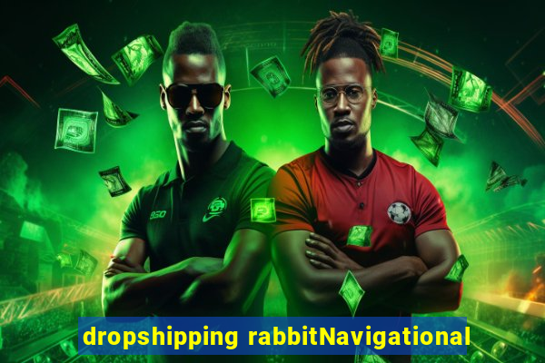 dropshipping rabbitNavigational