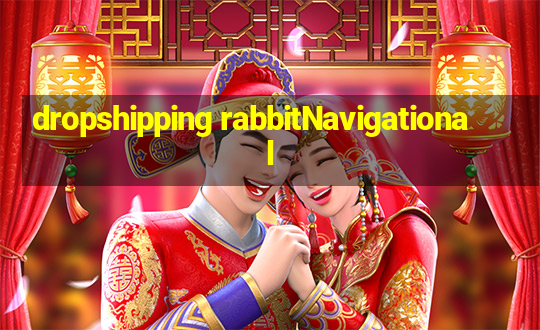 dropshipping rabbitNavigational