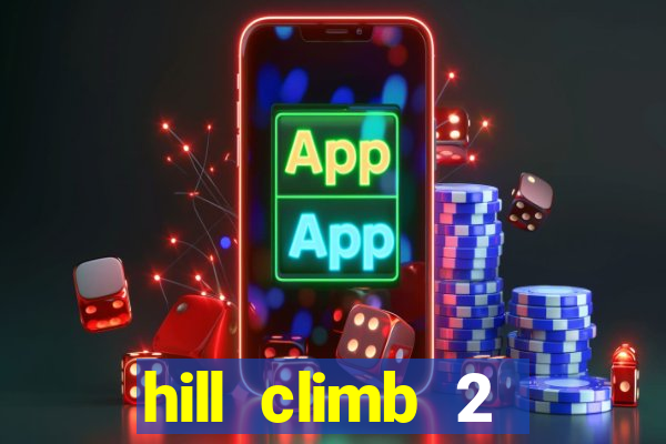 hill climb 2 dinheiro infinito