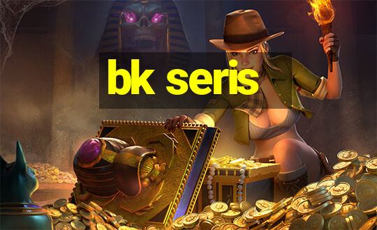 bk seris