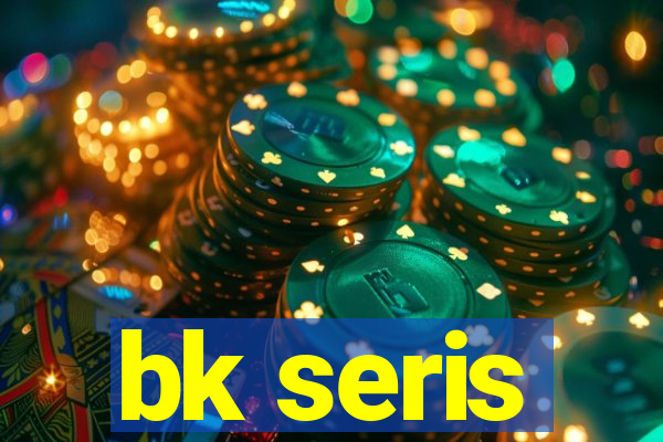 bk seris