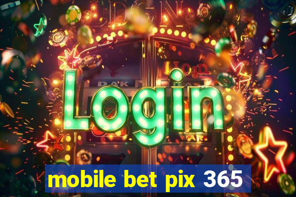 mobile bet pix 365