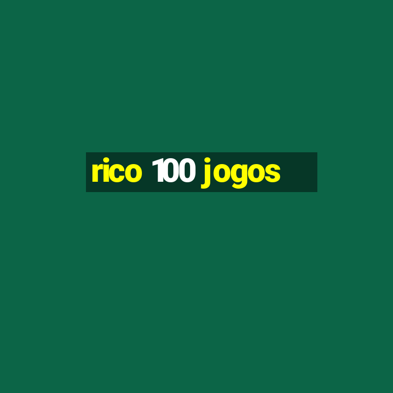 rico 100 jogos