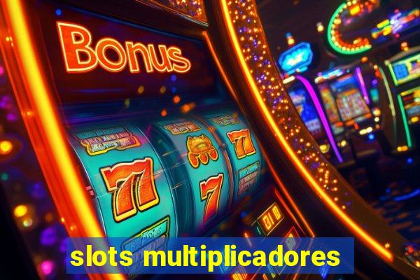 slots multiplicadores