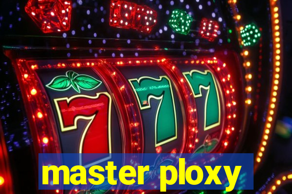 master ploxy