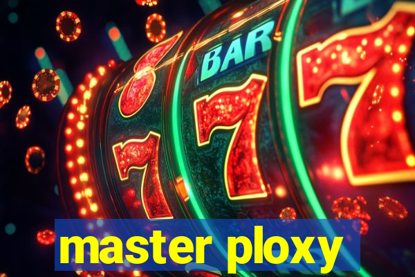 master ploxy