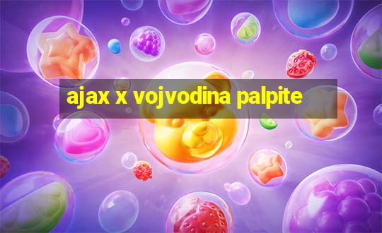 ajax x vojvodina palpite