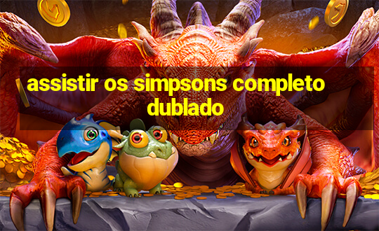 assistir os simpsons completo dublado