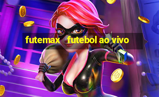 futemax   futebol ao vivo