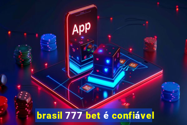 brasil 777 bet é confiável