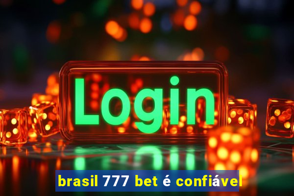 brasil 777 bet é confiável