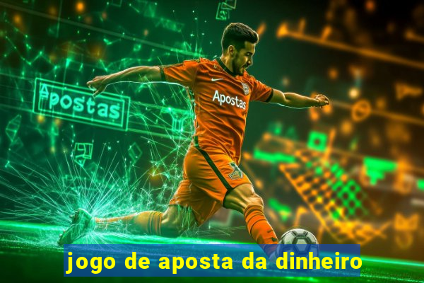 jogo de aposta da dinheiro