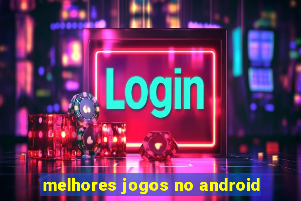 melhores jogos no android