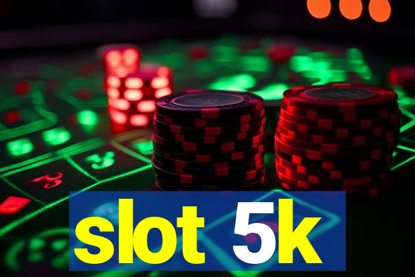 slot 5k