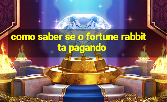 como saber se o fortune rabbit ta pagando