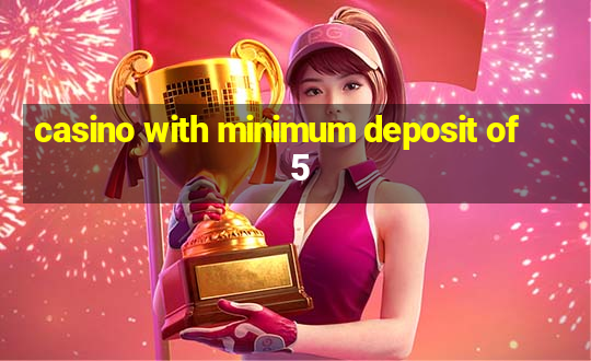 casino with minimum deposit of 5