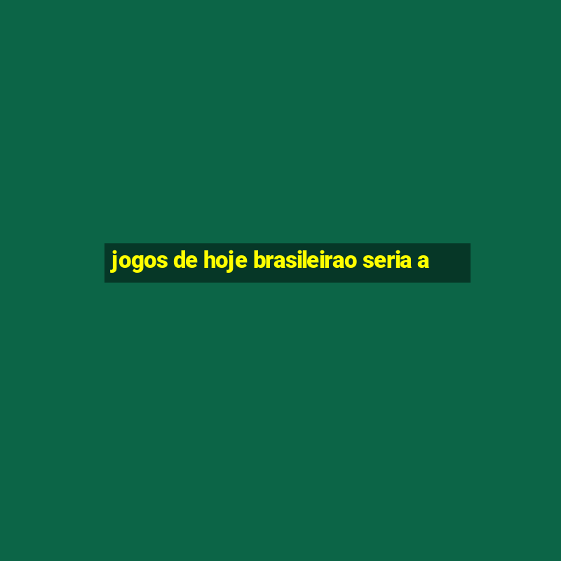 jogos de hoje brasileirao seria a