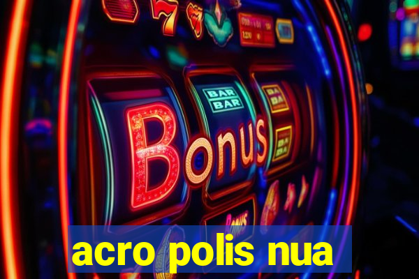 acro polis nua