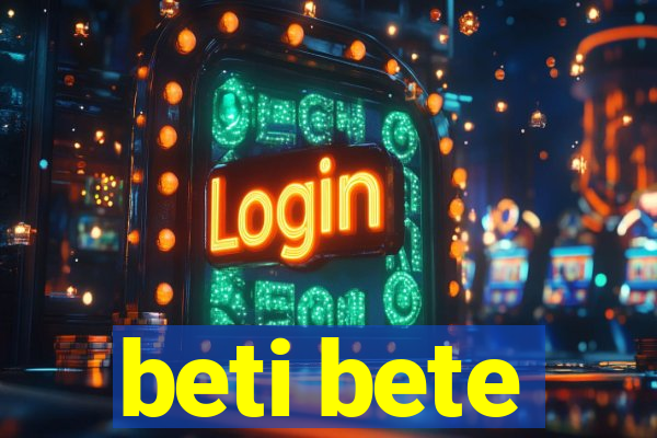 beti bete