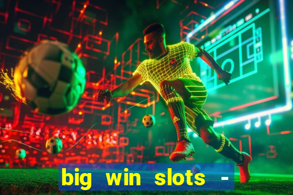 big win slots - slot machines