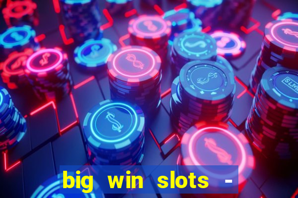 big win slots - slot machines