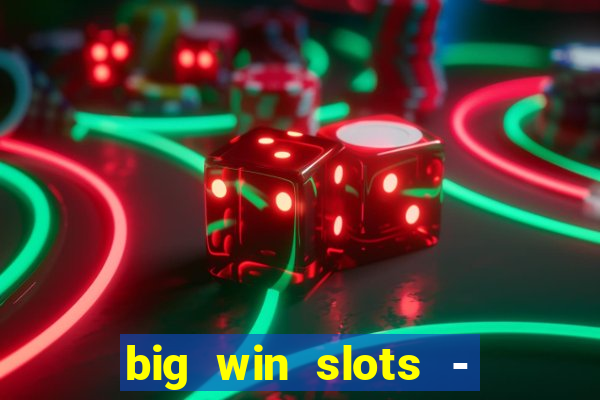 big win slots - slot machines