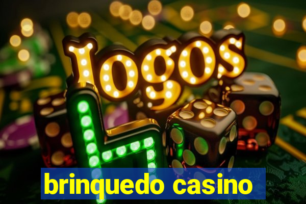 brinquedo casino