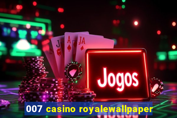 007 casino royalewallpaper