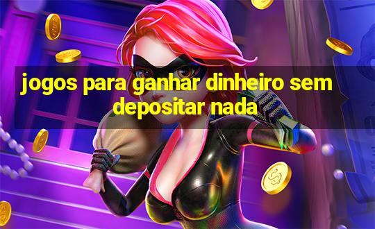 jogos para ganhar dinheiro sem depositar nada