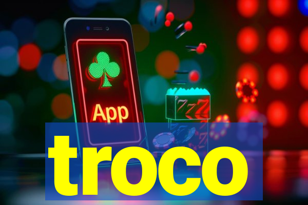 troco