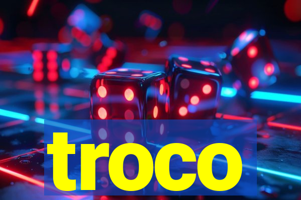 troco