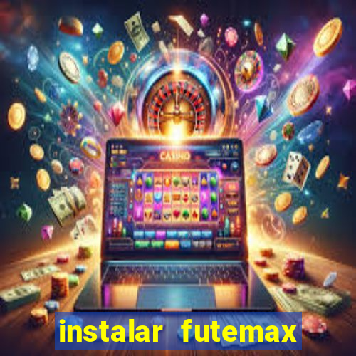 instalar futemax futebol ao vivo