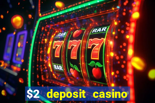 $2 deposit casino free spins