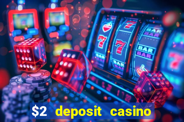 $2 deposit casino free spins