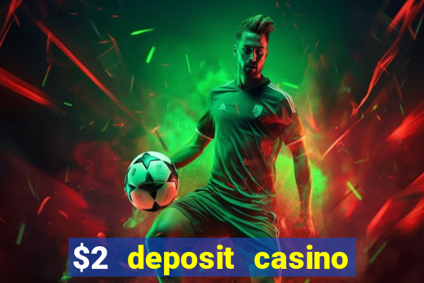 $2 deposit casino free spins