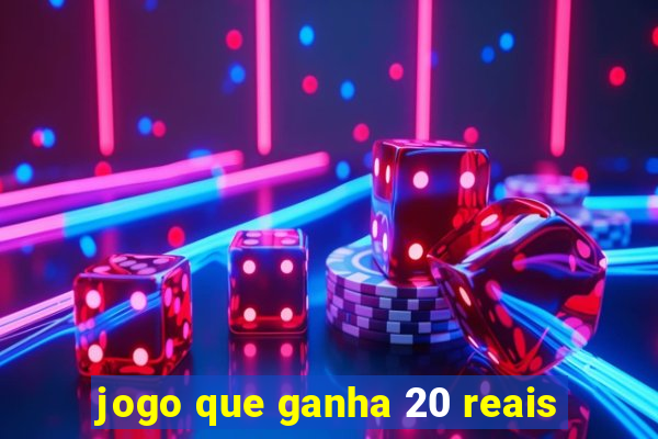 jogo que ganha 20 reais