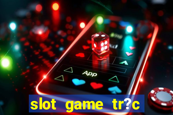 slot game tr?c tuy?n 868h