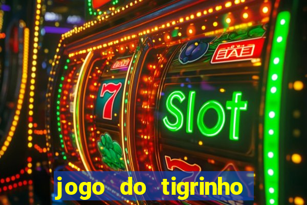 jogo do tigrinho que vem com bonus