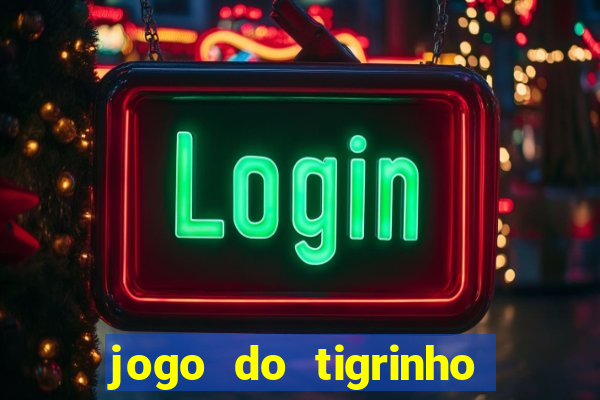 jogo do tigrinho que vem com bonus