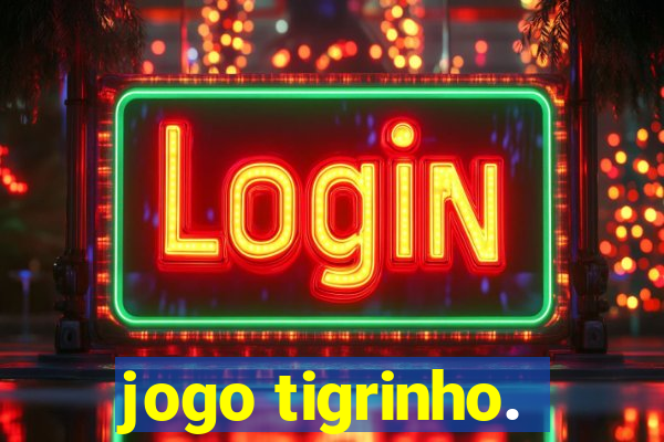 jogo tigrinho.