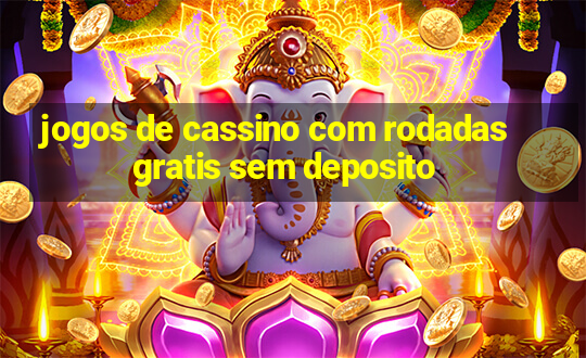 jogos de cassino com rodadas gratis sem deposito