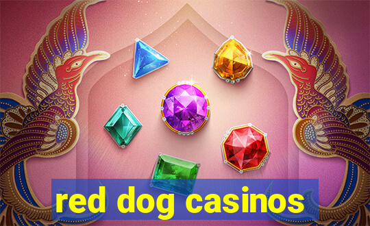 red dog casinos